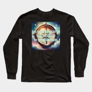 Let your dreams be the compass to your destiny. Long Sleeve T-Shirt